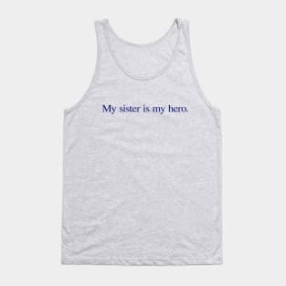 My sister is my hero. Tank Top